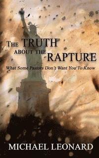 bokomslag The Truth About The Rapture: What Some Pastors Don't Want You To Know