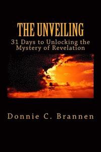 bokomslag The Unveiling: 31 Days to Unlocking the Mystery of Revelation