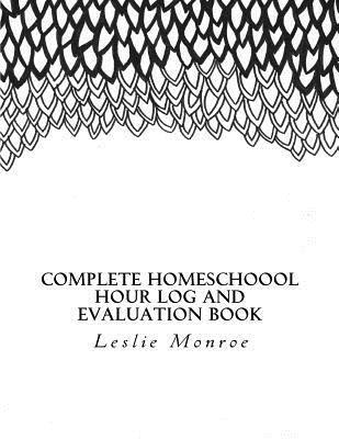 Leslie Monroe - Complete Homeschool Hours Log and Evaluation Book: For Missouri Moms to Plan and Document Law Requirements (Evaluations and Hours Log), Häftad