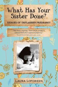 bokomslag What Has Your Sister Done?: Stories of Unplanned Pregnancy