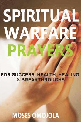 bokomslag Spiritual Warfare Prayers Wisdom For Success, Health, Healing And Breakthroughs