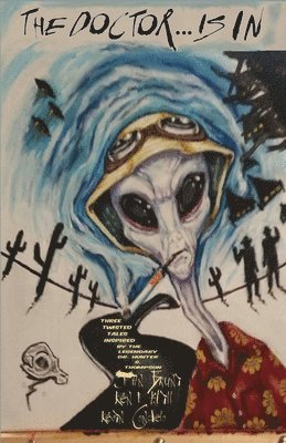 John Bruni, Kent Hill - The Doctor . . . is in: Three twisted tales inspired by the legendary Dr. Hunter S. Thompson, Häftad