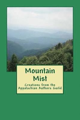 Mountain Mist: Creations from the Appalachian Authors Guild 1