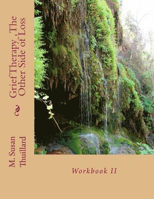 Grief Therapy Program, The Other Side of Loss: Workbook II 1