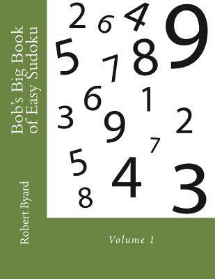 Bob's Big Book of Easy Sudoku: Volume 1 1