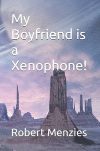 bokomslag My Boyfriend is a Xenophone!