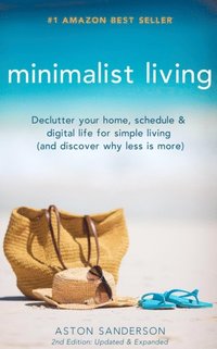 bokomslag Minimalist Living: Declutter Your Home, Schedule & Digital Life for Simple Living (and Discover Why Less is More)