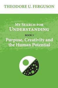 bokomslag My Search for Understanding: Purpose, Creativity and the Human Potential