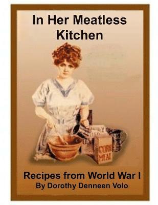 Dorothy Denneen Volo - In Her Meatless Kitchen: Recipes From World War I, Häftad