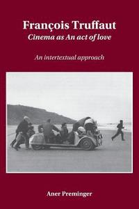bokomslag François Truffaut: Cinema as an Act of Love: An Intertextual Approach