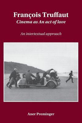 François Truffaut: Cinema as an Act of Love: An Intertextual Approach 1