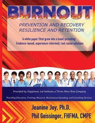 bokomslag Burnout: Prevention and Recovery, Resilience and Retention: A White Paper (that grew into a book) providing: Evidence-based, ex