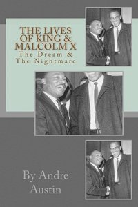 bokomslag The Lives of King & Malcolm X: The Dream & The Nightmare