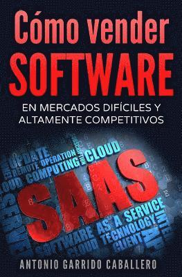Antonio Garrido Caballero - Como vender SOFTWARE: En mercados dificiles y altamente competitivos, Häftad. Tillgänglighet: Lägg i varukorg