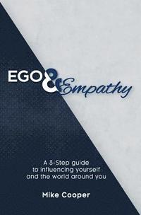 bokomslag Ego & Empathy: A 3-step guide to influencing yourself and the world around you