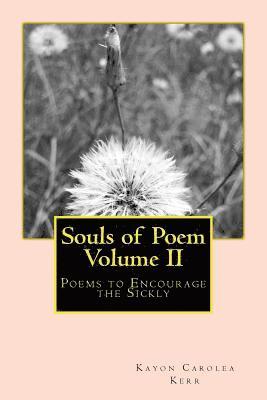 Souls of Poem Volume II: Poems to Encourage the Sickly 1