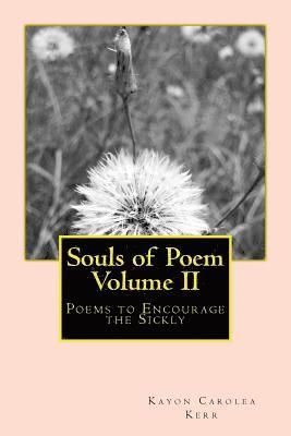 Kayon Carolea Kerr - Souls of Poem Volume II: Poems to Encourage the Sickly, Häftad