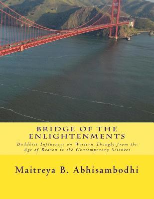 Maitreya B. Abhisambodhi - Bridge of the Enlightenments: Buddhist Influences on Western Thought from the Age of Reason to the Contemporary Sciences, Häftad