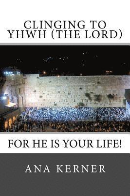 bokomslag Clinging to YHWH (the LORD): For He is Your Life!