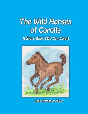 The Wild Horses of Corolla: A Story Book YOU Can Color! 1