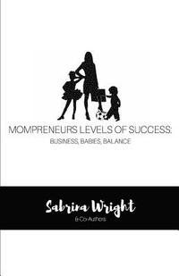 bokomslag Mompreneurs Levels of Success: Business, Babies, Balance