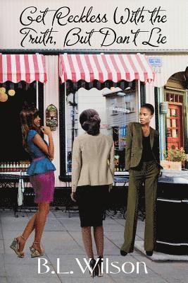 Get Reckless With The Truth: but don't lie