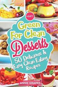 bokomslag Green for Clean Desserts: 50 Delicious & Easy Clean Eating Recipes: (Clean Eating, Clean Eating Recipes, Clean Eating Cookbook, Cook Healthy for