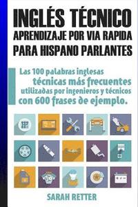 bokomslag Ingles Tecnico: Aprendizaje por Via Rapida Para Hispano Parlantes: Las 100 palabras técnicas más utilizadas en inglés con 600 frases de ejemplo.