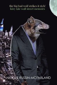 bokomslag Big Bad Wolf Strikes It Rich! Fairy Tale Wall Street Memoirs