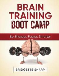 bokomslag Brain Training Boot Camp: Be Sharper, Faster, Smarter