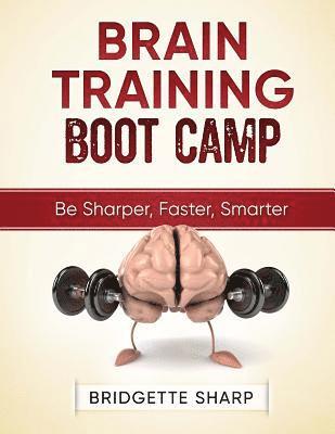 Brain Training Boot Camp: Be Sharper, Faster, Smarter 1