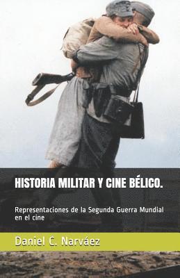 bokomslag HISTORIA MILITAR Y CINE BÉLICO. Representaciones de la Segunda Guerra Mundial en