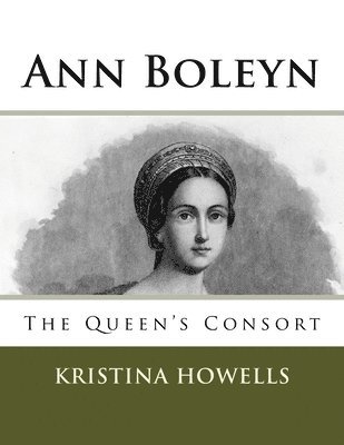 Kristina Howells - Ann Boleyn: The Queen's Consort, Häftad