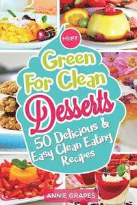 bokomslag Green for Clean Desserts: 50 Delicious & Easy Clean Eating Recipes: (Clean Eating, Clean Eating Recipes, Clean Eating Cookbook, Cook Healthy for