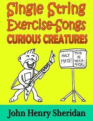 bokomslag Single String Exercise-Songs - Curious Creatures: A Dozen Unusual Guitar Exercise-Songs Written Especially for the Advanced Beginner Guitarist Using S