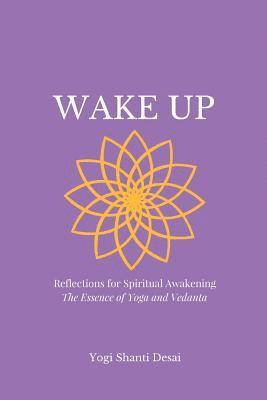 bokomslag Wake Up: Reflections for Spiritual Awakening; The Essence of Yoga and Vedanta