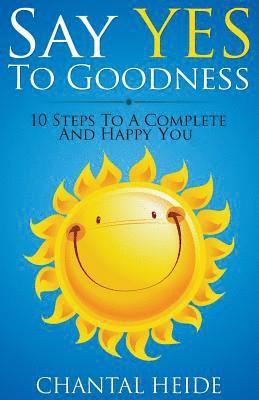 bokomslag Say Yes to Goodness: 10 Steps to a Complete and Happy You