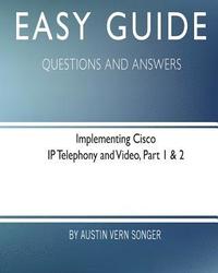 bokomslag Easy Guide: Implementing Cisco IP Telephony and Video, Part 1 & 2: Questions and Answers