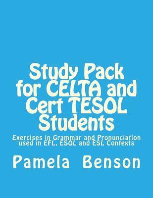 Study Pack for CELTA and Cert TESOL Students: Exercises in Grammar and Pronunciation used in EFL, ESOL and ESL Contexts 1