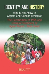 bokomslag Identity and History: Who is not Agaw in Gojjam and Gondar, Ethiopia? The Constituti