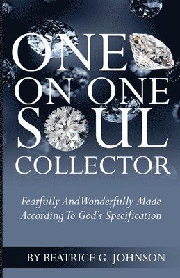 Debra L. Singleton, Beatrice G. Johnson - One on One Soul Collector: Fearfully And Wonderfully Made According To God's Speification, Häftad