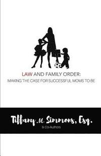 bokomslag Law and Family Order: Making the Case for Successful Moms to Be