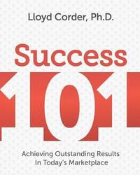 bokomslag Success 101: Achieving Outstanding Results in Today's Marketplace