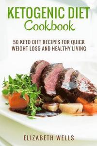bokomslag Ketogenic Diet Cookbook: 50 Keto Diet Recipes For Quick Weight Loss And Healthy Living
