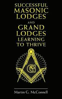 bokomslag Successful Masonic Lodges and Grand Lodges Learning To Thrive