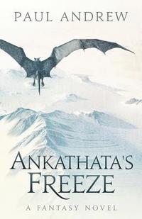 bokomslag Ankathata's Freeze: Frahn, a simple troll lad, embarks upon a harrowing quest to slay the evil witch Ankathata and bring salvation to his