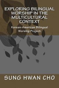 bokomslag Exploring Bilingual Worship in the Multicultural Context: Korean-American Bilingual Worship Project