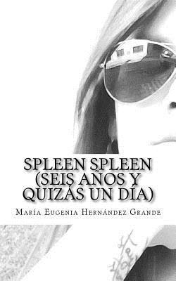 Spleen Spleen (Seis años y quizás un día) 1