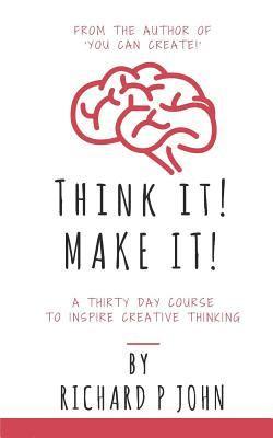 bokomslag Think It! Make It!: A Thirty Day Course To Inspire Creative Thinking