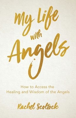 bokomslag My Life with Angels: How to access the healing and wisdom of the angels